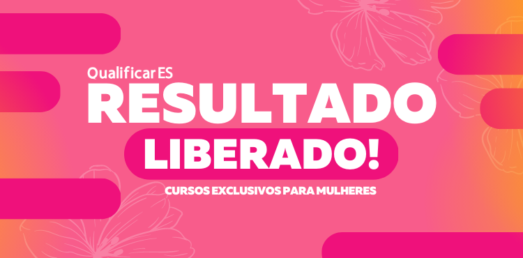 Estado: QualificarES divulga resultado da oferta de cursos on-line para as mulheres