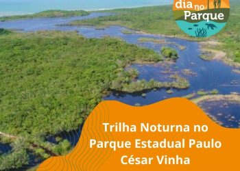 Turismo: ‘Um Dia no parque’ com trilha noturna no Parque Estadual Paulo César Vinha