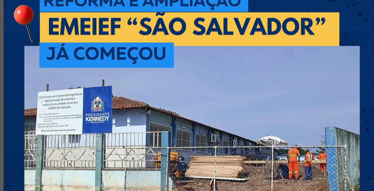Kennedy: Começam as obras de reforma e ampliação da EMEIF São Salvador