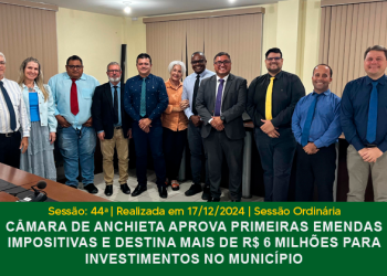 Câmara de Anchieta: Vereadores aprovam emendas impositivas que destinam mais de R$ 6 milhões para investimentos no município